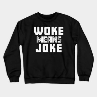 Woke Means Joke Crewneck Sweatshirt